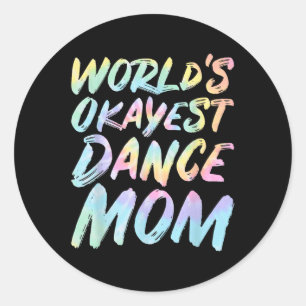Worlds Okayest Dance Mum - Funny Mothers Day Tie D Classic Round Sticker