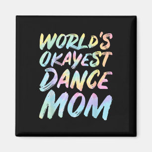 Worlds Okayest Dance Mum - Funny Mothers Day Tie D Magnet