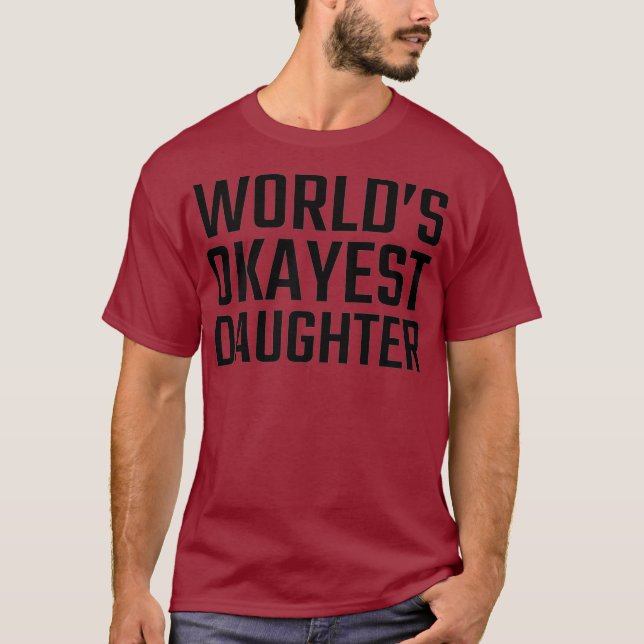 Worlds Okayest Daughter  for Women and Girls T-Shirt (Front)