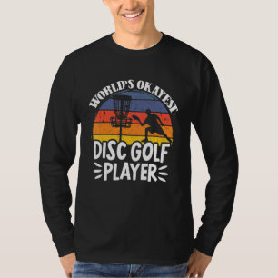 Worlds Okayest Disc Golf Player Frisbee Golf Frolf T-Shirt