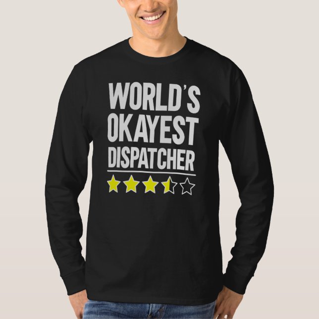 Worlds Okayest Dispatcher  911 Dispatcher T-Shirt (Front)