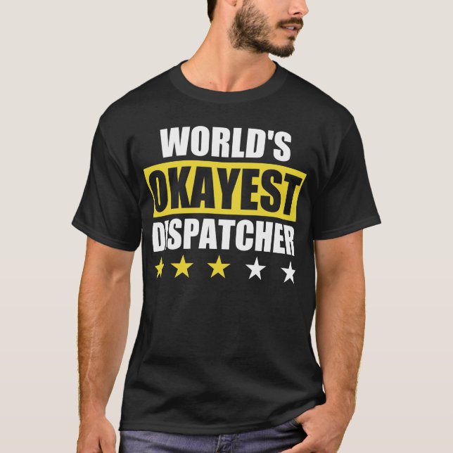 World's Okayest Dispatcher T-Shirt (Front)