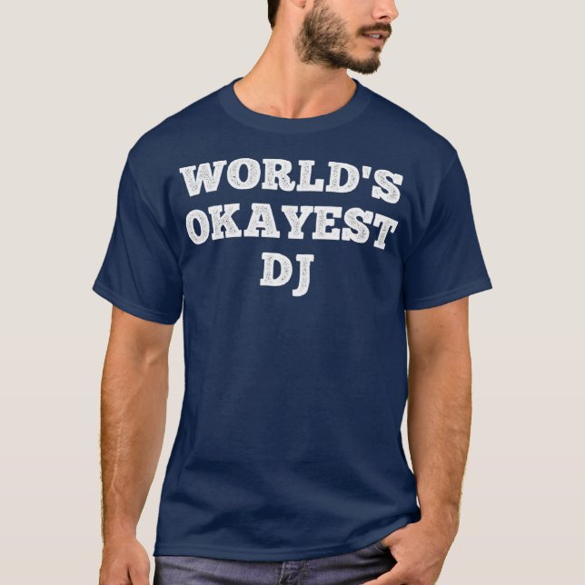 Worlds Okayest Dj Funny Quote T-Shirt (Front)