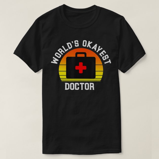 World's Okayest Doctor Funny Medical Physician Wor T-Shirt (Design Front)