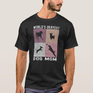 World's Okayest Dog Mum - Funny Dog Parent, Funny  T-Shirt