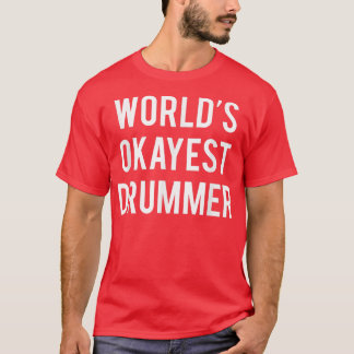 World's Okayest Drummer Funny Drummer s T-Shirt