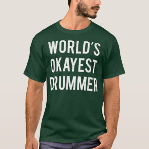 World's Okayest Drummer  Funny Drummer s  T-Shirt