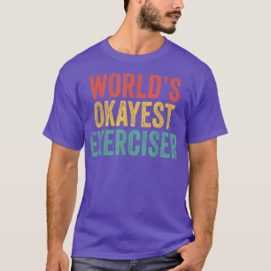 Worlds Okayest Eerciser Funny Gym Workout Vintage  T-Shirt