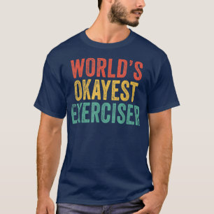 World's Okayest Eerciser Funny Gym Workout Vintage T-Shirt