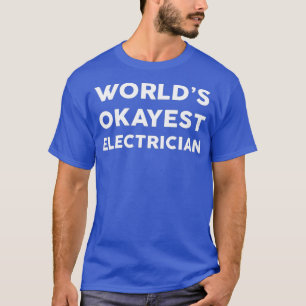 Worlds Okayest ELECTRICIAN for ELECTRICIANS T-Shirt