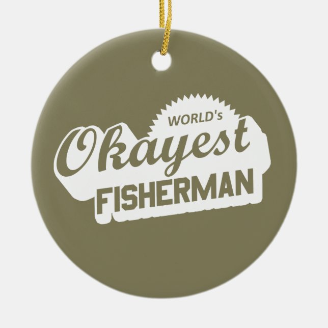 World's Okayest Fisherman Ceramic Ornament (Front)