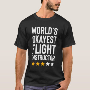 Worlds Okayest Flight Instructor Pilot Aviation Fl T-Shirt