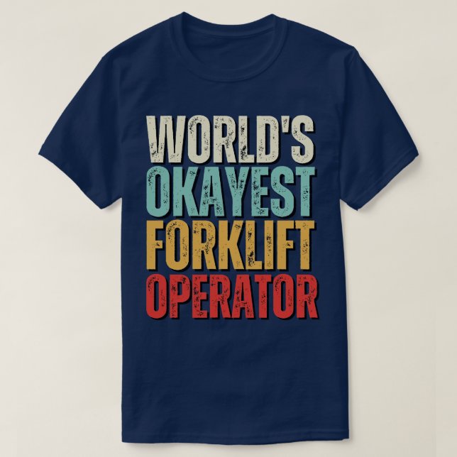 Worlds Okayest Forklift Operator Funny Forklift Op T-Shirt (Design Front)