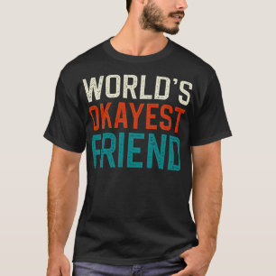 Worlds Okayest Friend T-Shirt