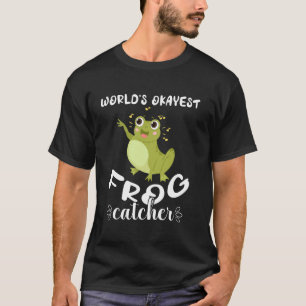 Worlds Okayest Frog Catcher Funny Frog Catching T-Shirt