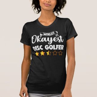 Worlds Okayest Funny and Cool Sport Disc Golf Fun T-Shirt