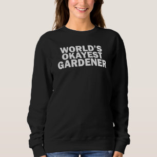 World's Okayest Gardener  Crazy Plant Lady Sweatshirt