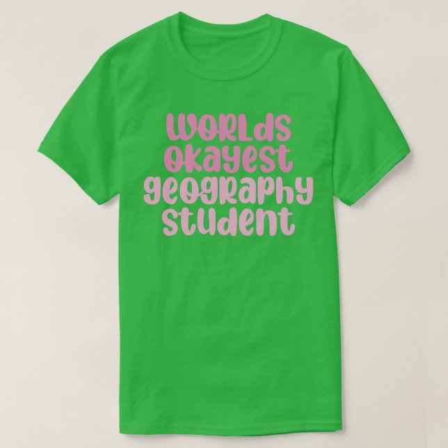 worlds okayest geography student  pink  T-Shirt (Design Front)