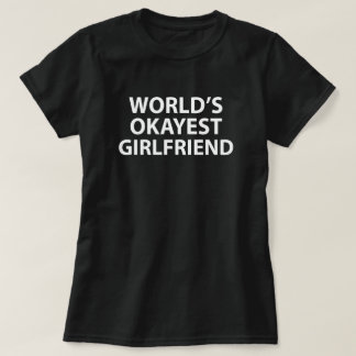 World's Okayest Girlfriend T-Shirt