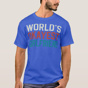 Worlds Okayest Girlfriend T-Shirt