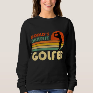 Worlds Okayest Golfer Funny Golf Player Sweatshirt