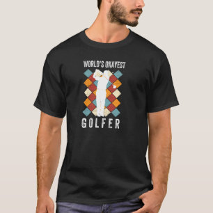 World's Okayest Golfer Funny Golfing Quote For Gol T-Shirt
