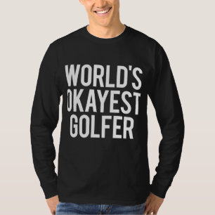 World's Okayest Golfer Golf Humour Gift T-Shirt
