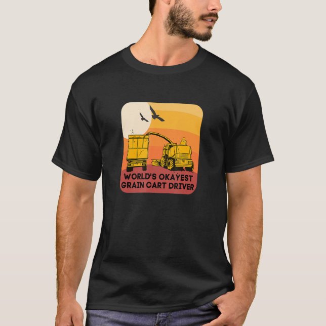 World's Okayest Grain Cart Driver  Fun Farming 13 T-Shirt (Front)