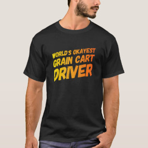 World's Okayest Grain Cart Driver Fun Farming 2 T-Shirt