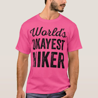 Worlds Okayest Hiker Funny Sarcastic Hiking Trail  T-Shirt