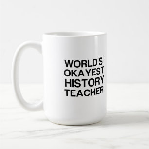 WORLD'S OKAYEST HISTORY TEACHER COFFEE MUG