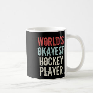 Worlds Okayest Hockey Player Olympic Ice Hockey Fi Coffee Mug
