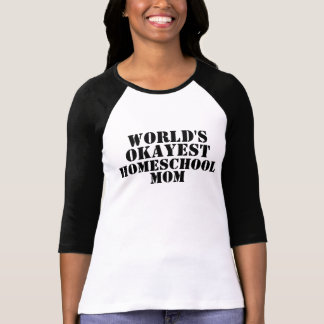 World's Okayest Homeschool Mum tshirt