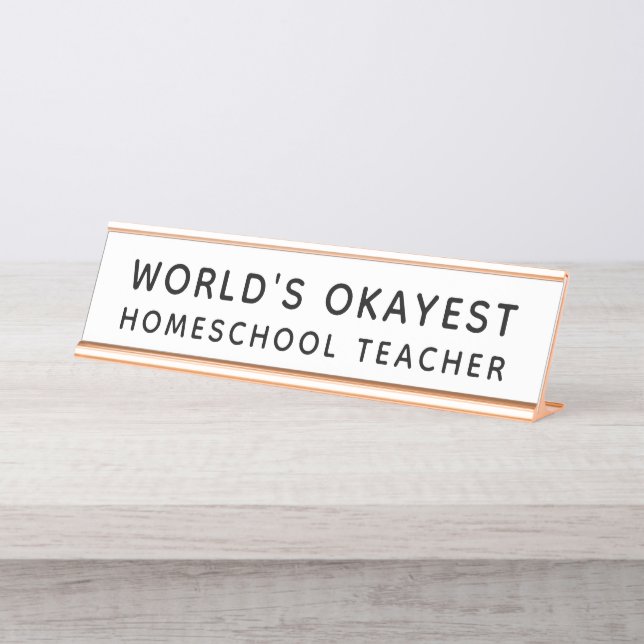 World's Okayest Homeschool Teacher Funny Desk Name Plate (Front)