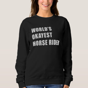 World's Okayest Horse Rider Equestrian Horse Ridin Sweatshirt