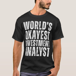 World's Okayest Investment Analyst Funny Data Anal T-Shirt