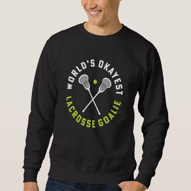 World's Okayest Lacrosse Goalie Girls Lacrosse Coa Sweatshirt (Front)