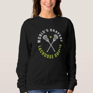 World's Okayest Lacrosse Goalie Girls Lacrosse Coa Sweatshirt