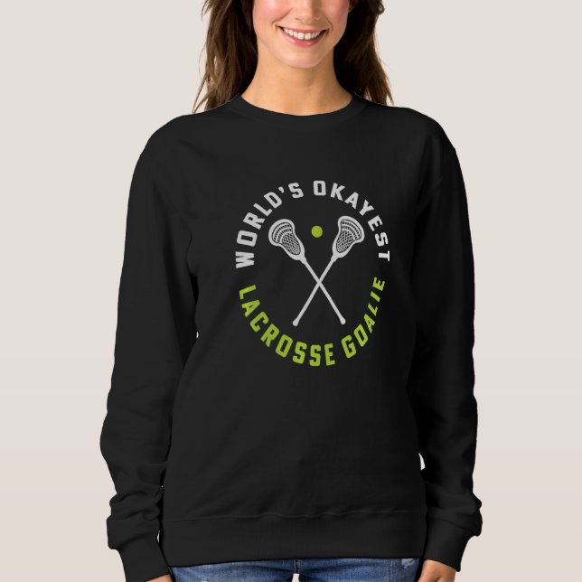 World's Okayest Lacrosse Goalie Girls Lacrosse Coa Sweatshirt (Front)