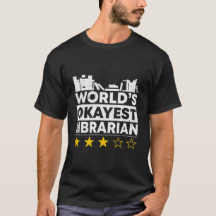 Worlds Okayest Librarian Public Library Book Lover T-Shirt