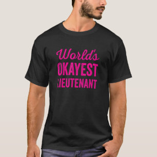 Worlds Okayest Lieutenant Sarcastic Police & Mili T-Shirt