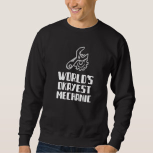 World's Okayest Mechanic Sweatshirt
