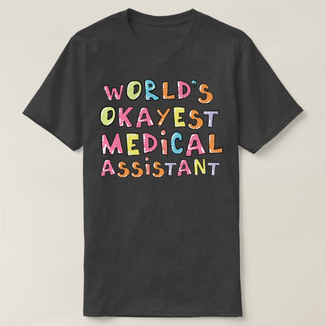 Worlds Okayest Medical Assistant Gift Idea T-Shirt (Design Front)