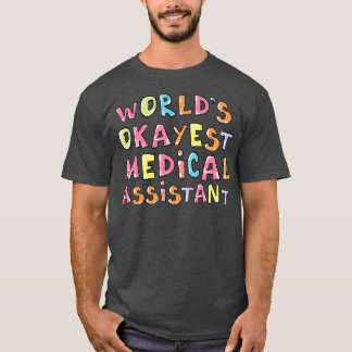 Worlds Okayest Medical Assistant Gift Idea T-Shirt