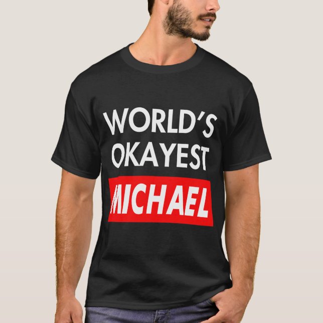 Worlds okayest Michael T-Shirt (Front)