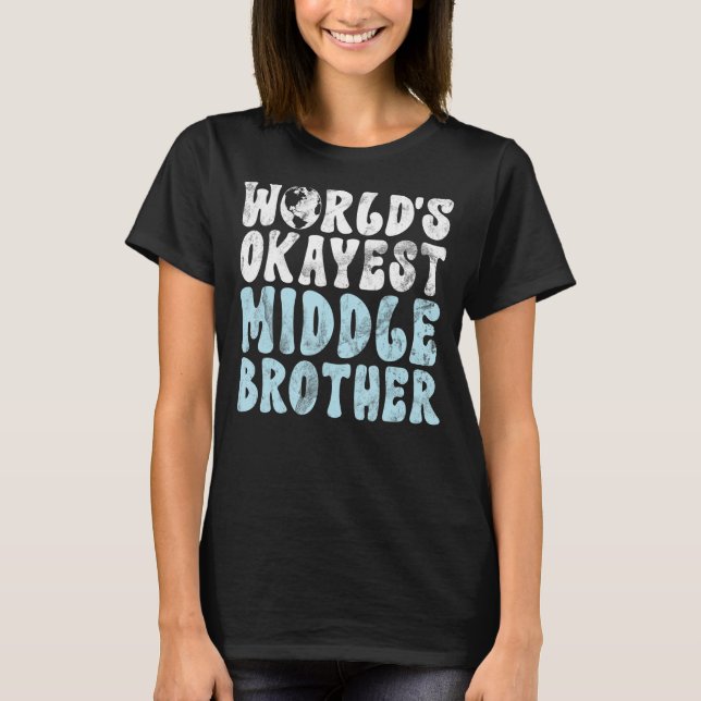 Worlds okayest Middle Brother T-Shirt (Front)