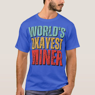 Worlds okayest Miner Funny Mineralogy saying T-Shirt