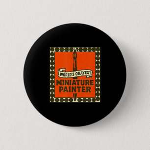 World's Okayest Miniature Painter Funny Mini Paint 6 Cm Round Badge