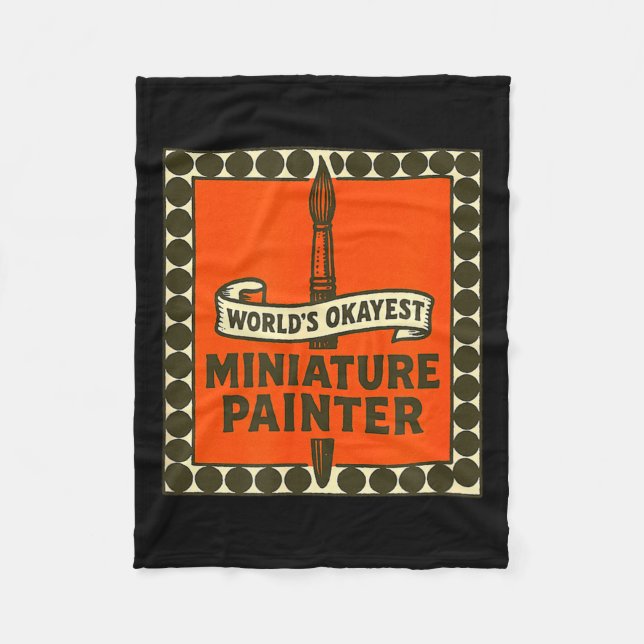 World's Okayest Miniature Painter Funny Mini Paint Fleece Blanket (Front)