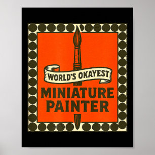 World's Okayest Miniature Painter Funny Mini Paint Poster